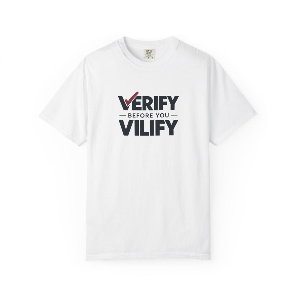 Verify Before You Vilify Garment-Dyed T-Shirt | Fact Check Graphic Tee
