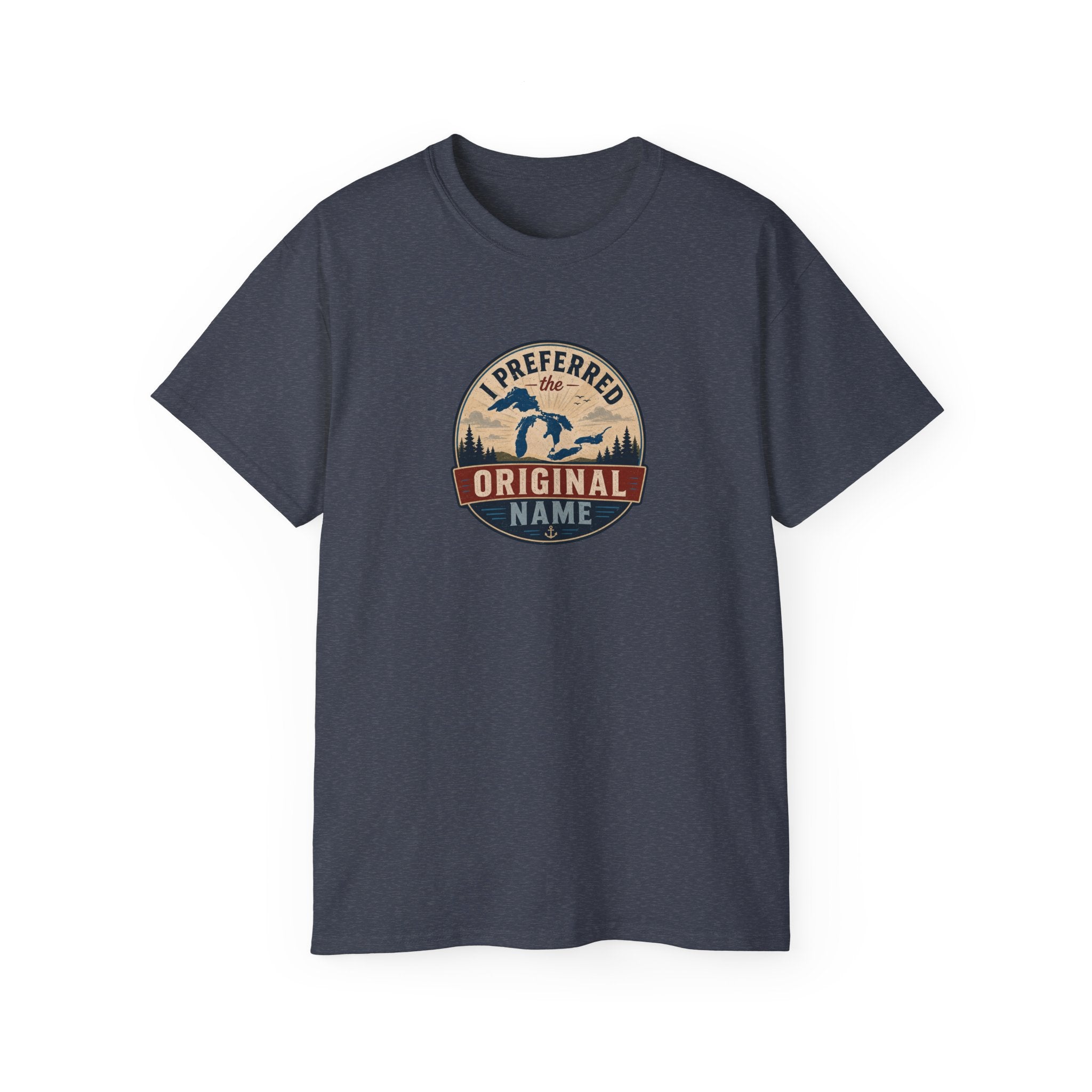 I Preferred the Original Name T-Shirt | Great Lakes Renaming Humor Tee