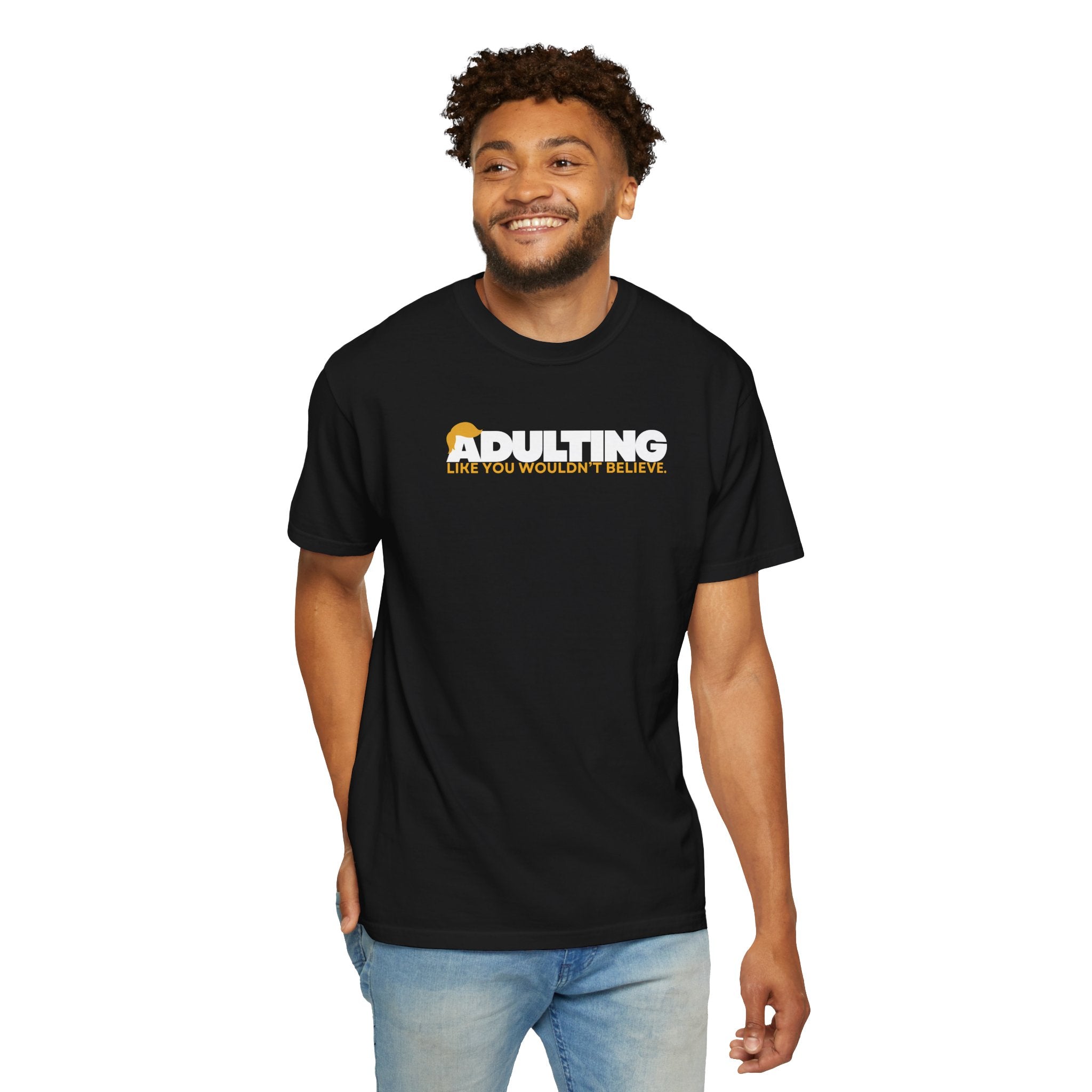 Adulting, Like You Wouldn’t Believe – Garment-Dyed Unisex T-Shirt