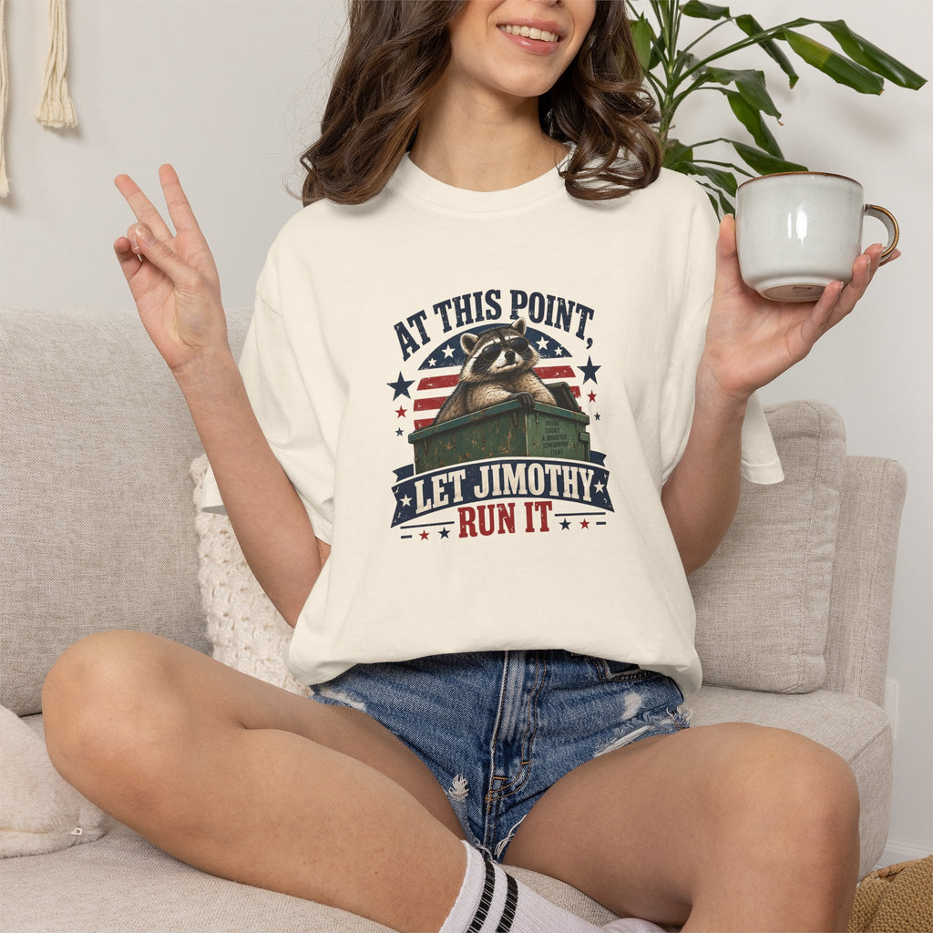 At This Point, Let Jimothy Run It Comfort Colors T-Shirt