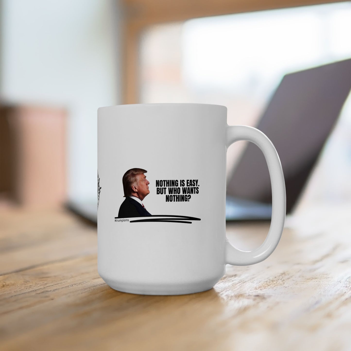 Nothing is Easy: Trumpisms Ceramic Mug, (11oz, 15oz)