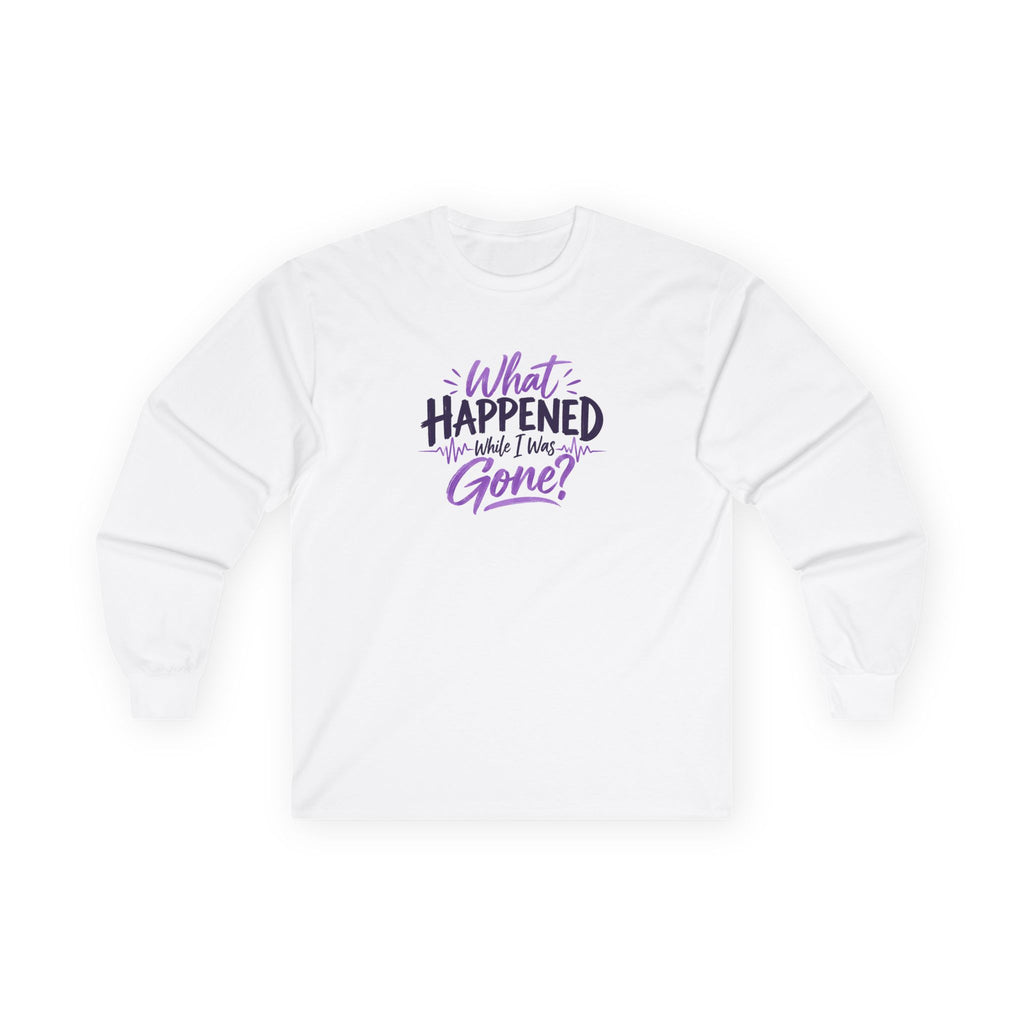 What Happened While I Was Gone? | Epilepsy Awareness Long Sleeve T-Shirt