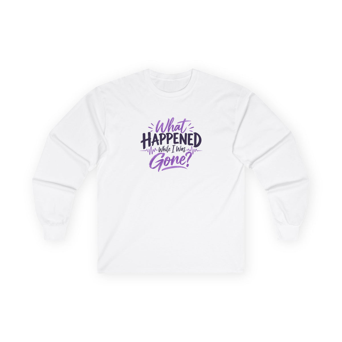 What Happened While I Was Gone? | Epilepsy Awareness Long Sleeve T-Shirt