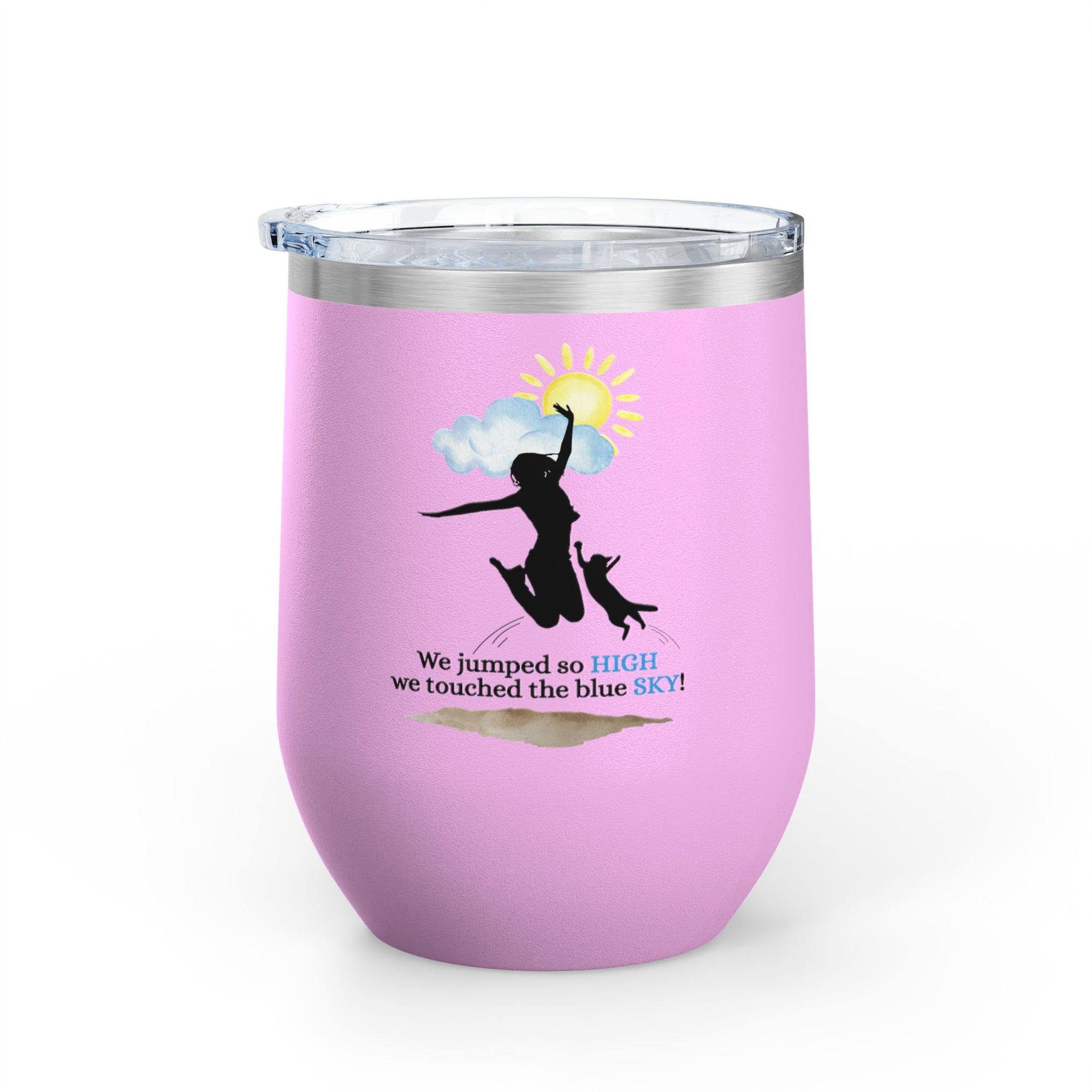 Inspirational Wine Tumbler - 12oz, "We jumped so HIGH we touched the blue SKY!"