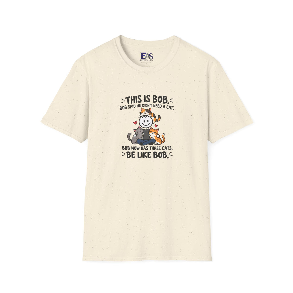 Be Like Bob Three Cats T-Shirt | Funny Cat Lover Tee