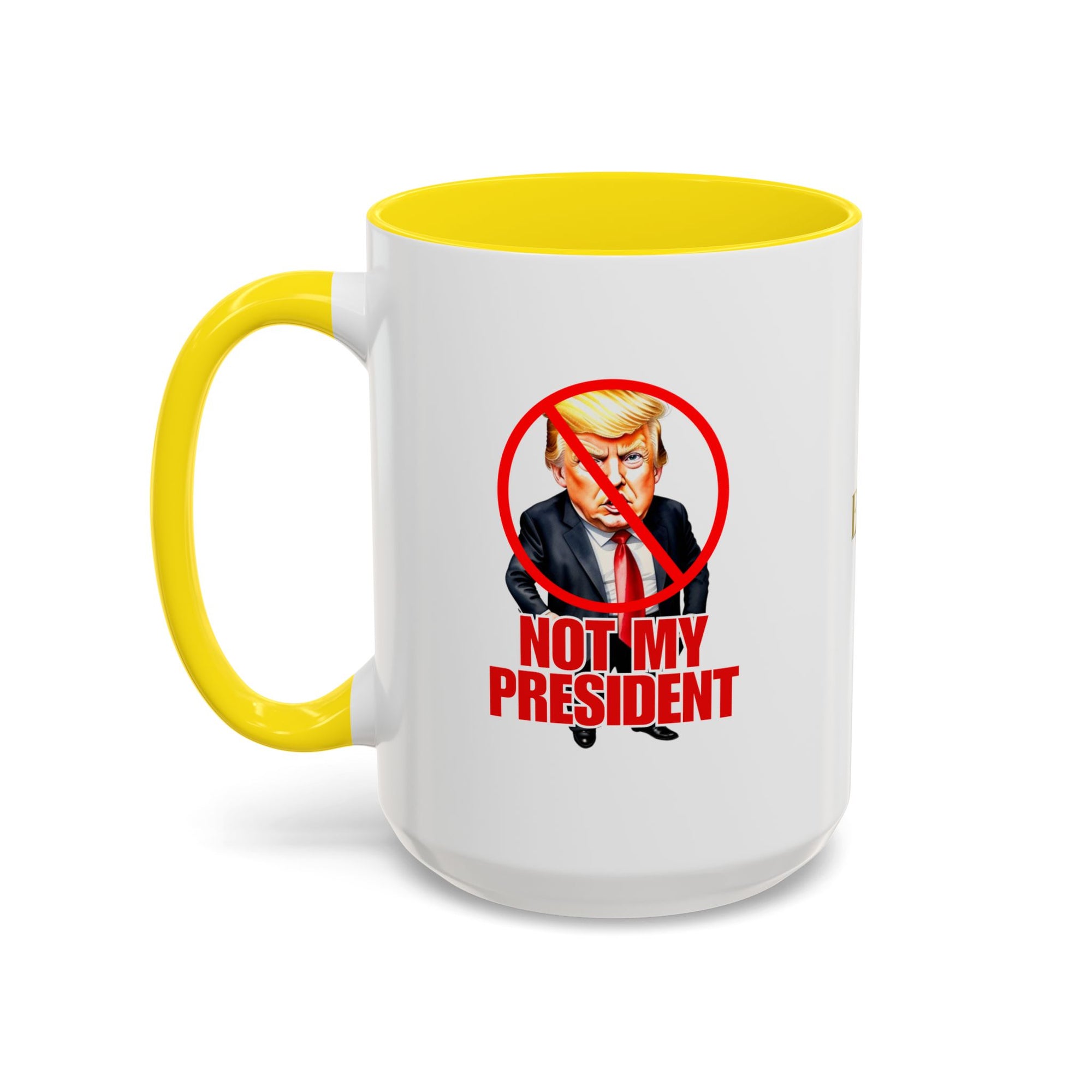 Not My President Coffee Mug - 11oz & 15oz Accent Mug for Political Activism