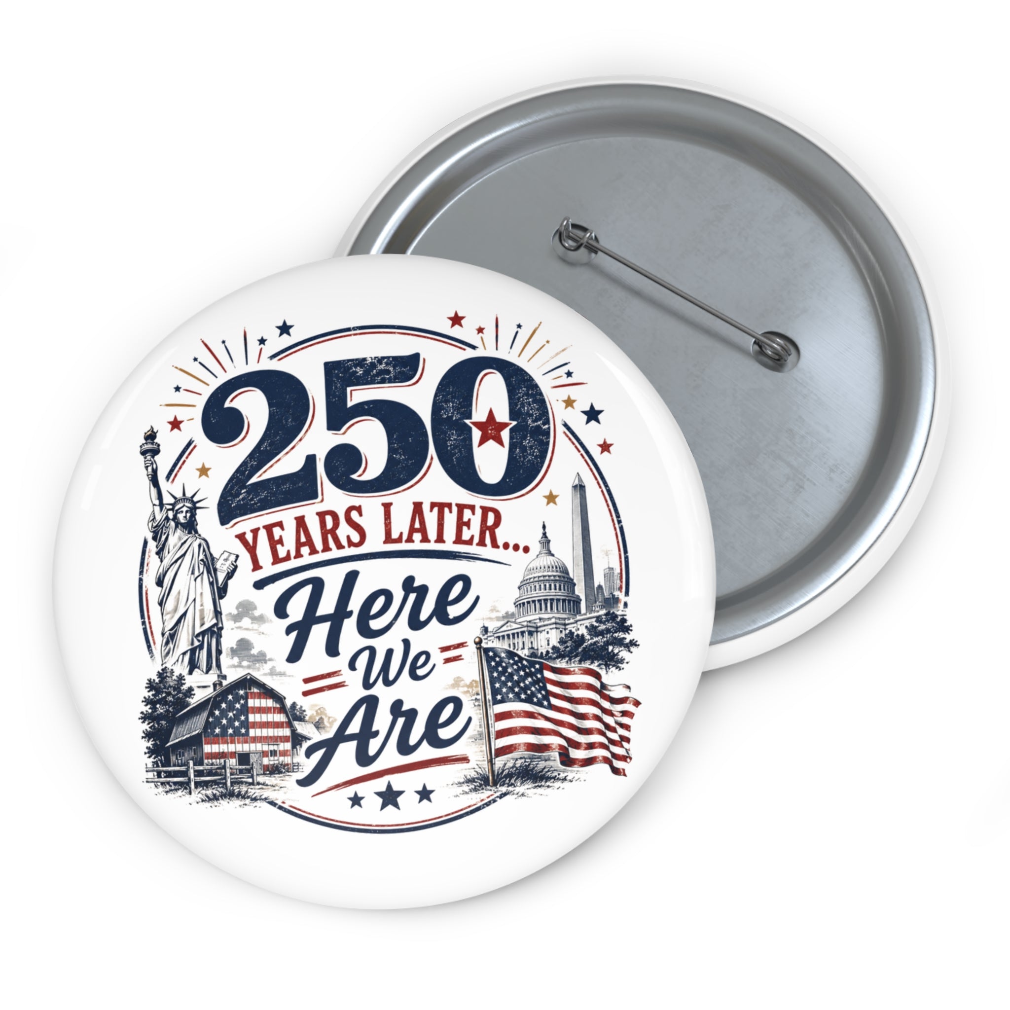 250 Years Later Here We Are Pinback Button | Patriotic Americana Badge