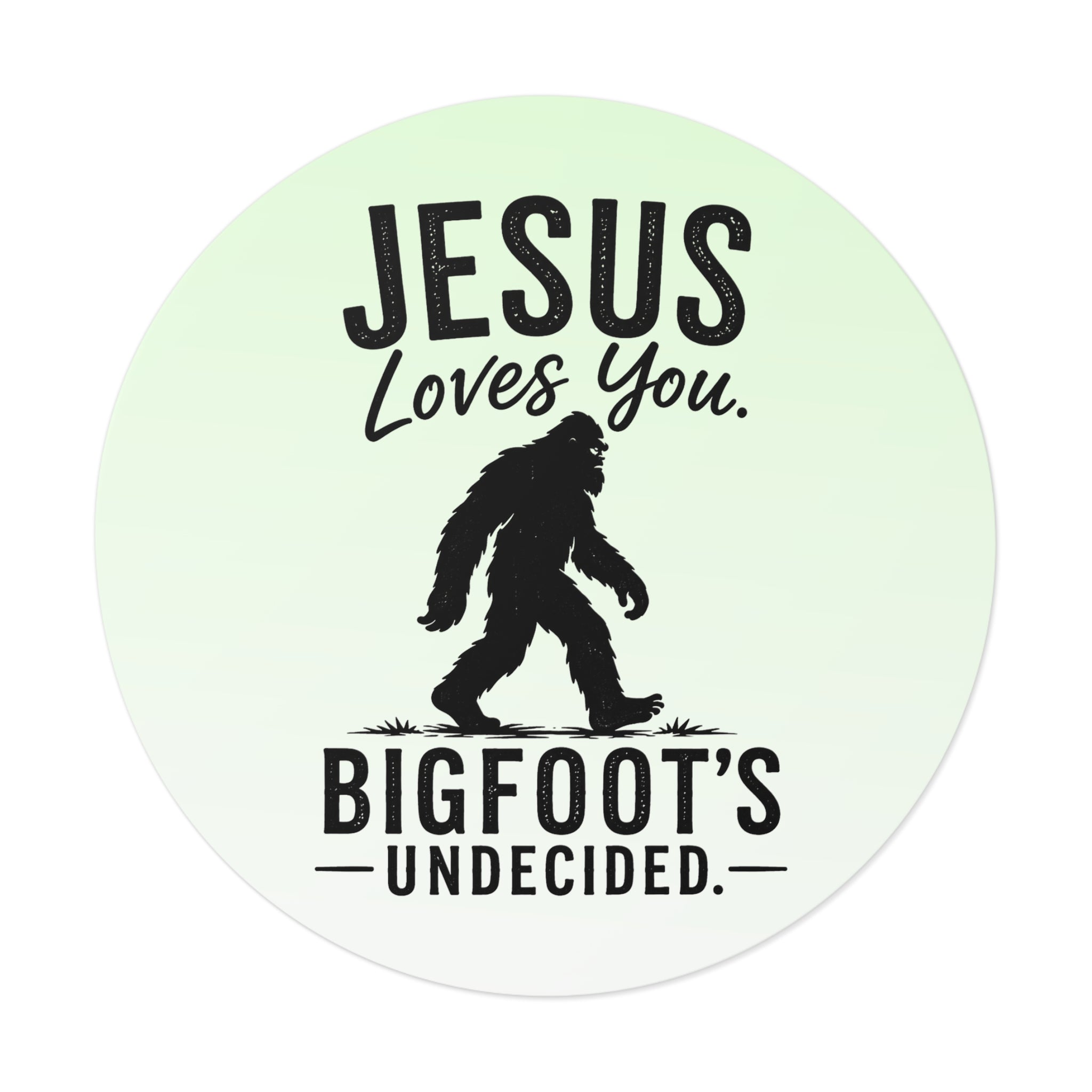 Jesus Loves You. Bigfoot’s Undecided. Vinyl Sticker