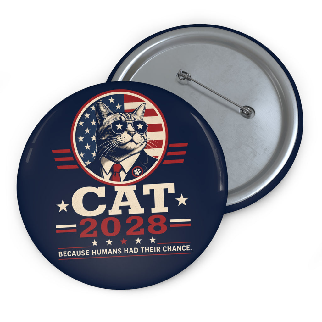 Cat 2028 Campaign Pin Button — “Because Humans Had Their Chance”