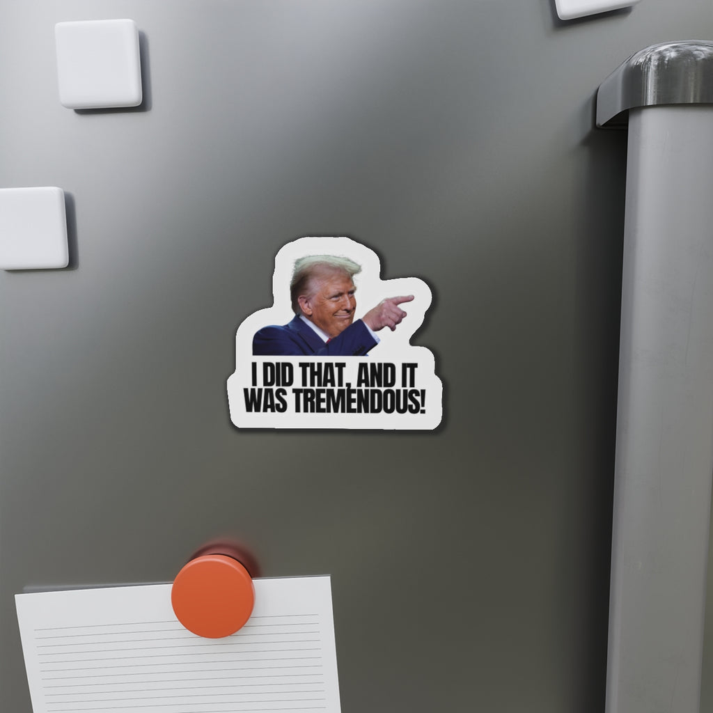 Die-Cut Magnet - "I Did That, And It Was Tremendous!" - Fun Political Decor