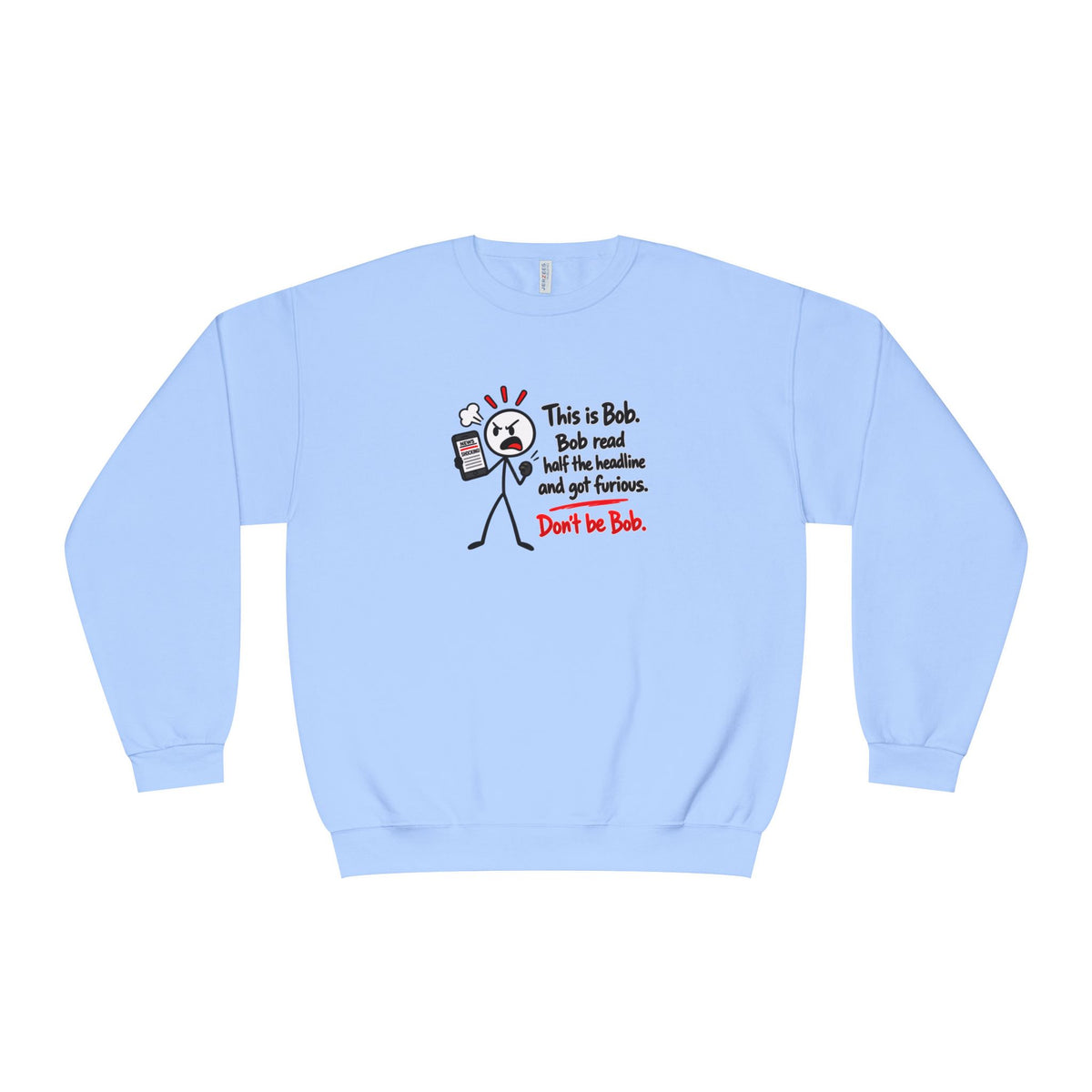 Don’t Be Bob Sweatshirt | Read Beyond the Headline Social Media Humor Crewneck