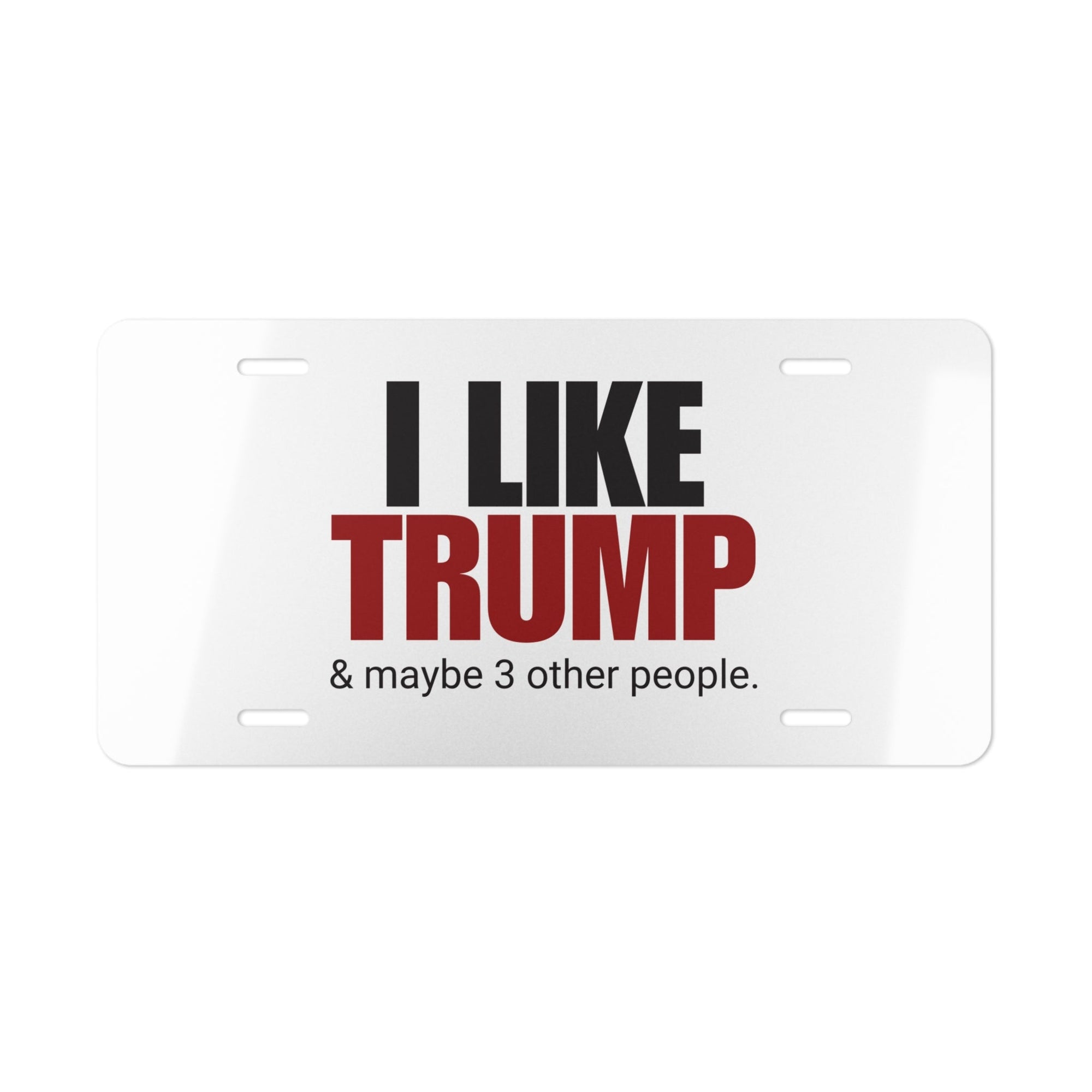 Funny Political Vanity Plate – "I Like Trump & Maybe 3 Other People" Printify