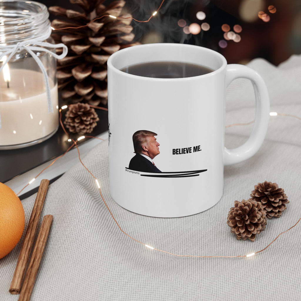 Believe Me: Trumpisms Ceramic Mug, (11oz, 15oz)