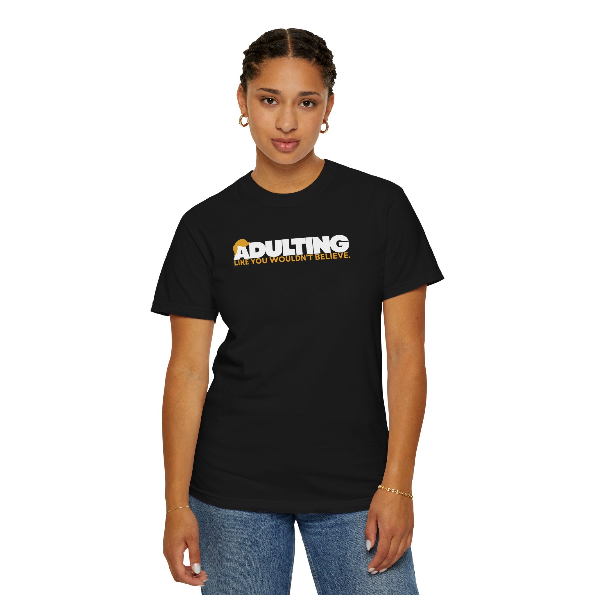 Adulting, Like You Wouldn’t Believe – Garment-Dyed Unisex T-Shirt