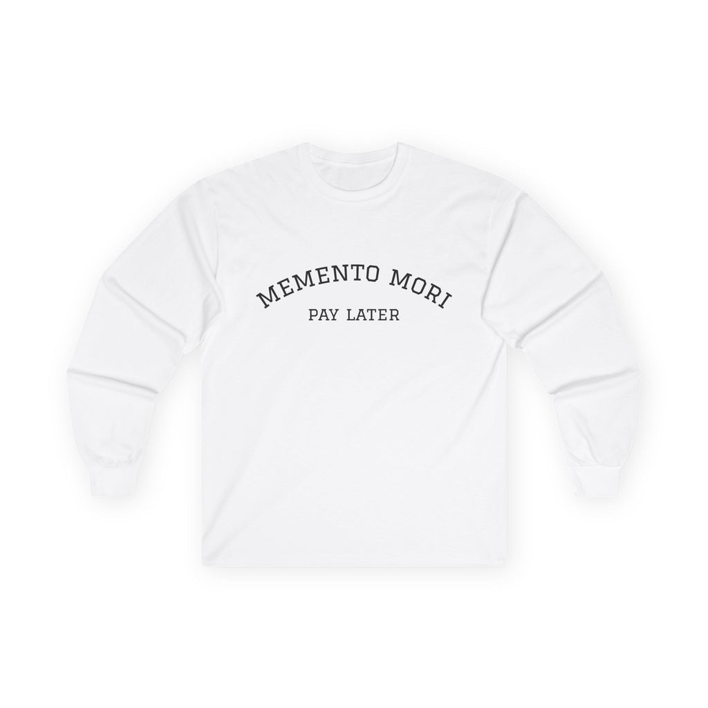 Memento Mori. Pay Later. Long Sleeve T-Shirt | Dark Humor & Existential Dread