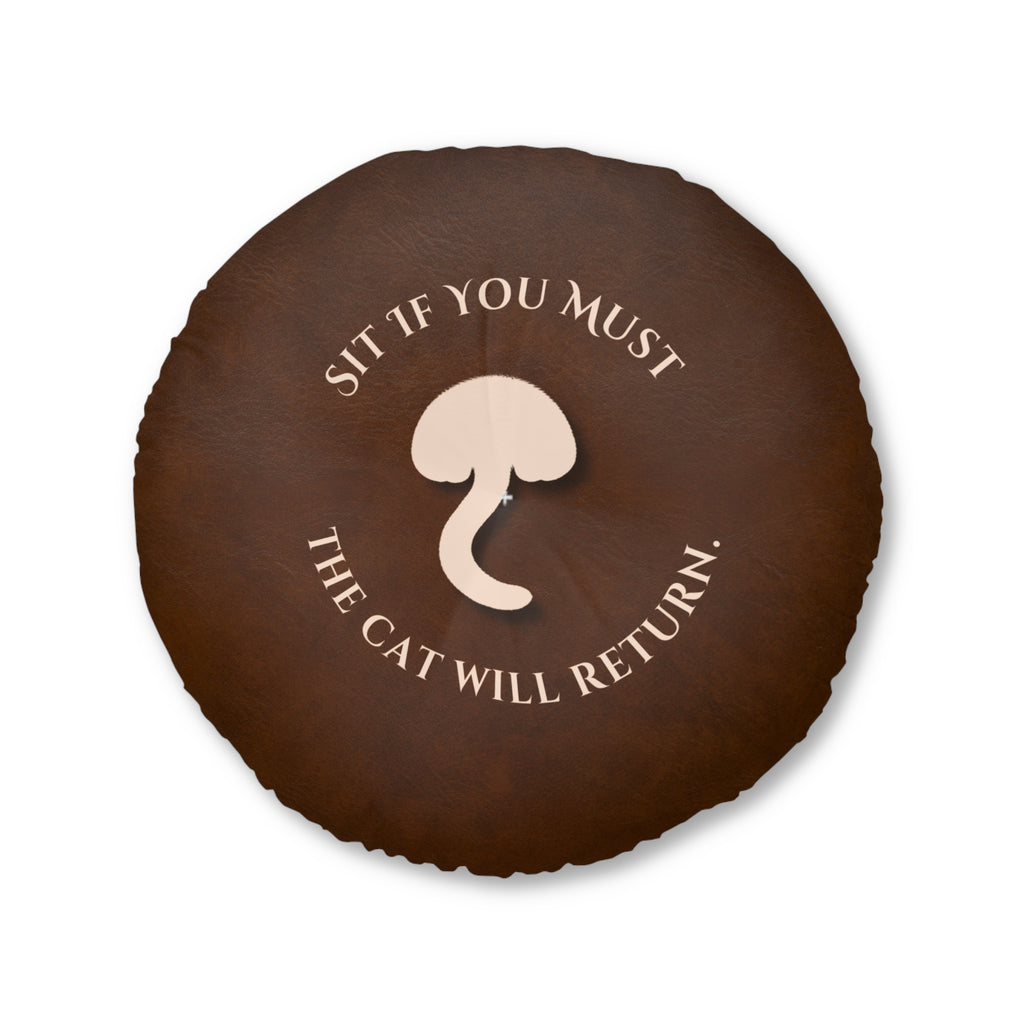 Sit If You Must. The Cat Will Return. Round Floor Pillow (Dry Humor Cat Cushion)