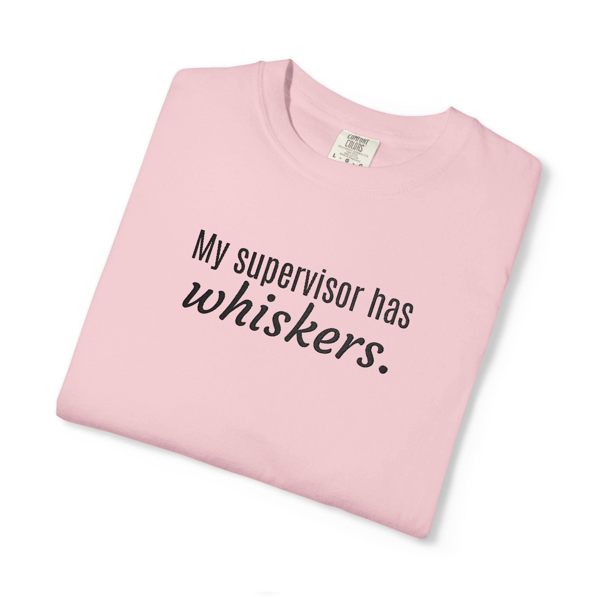 My Supervisor Has Whiskers Embroidered Comfort Colors T-Shirt