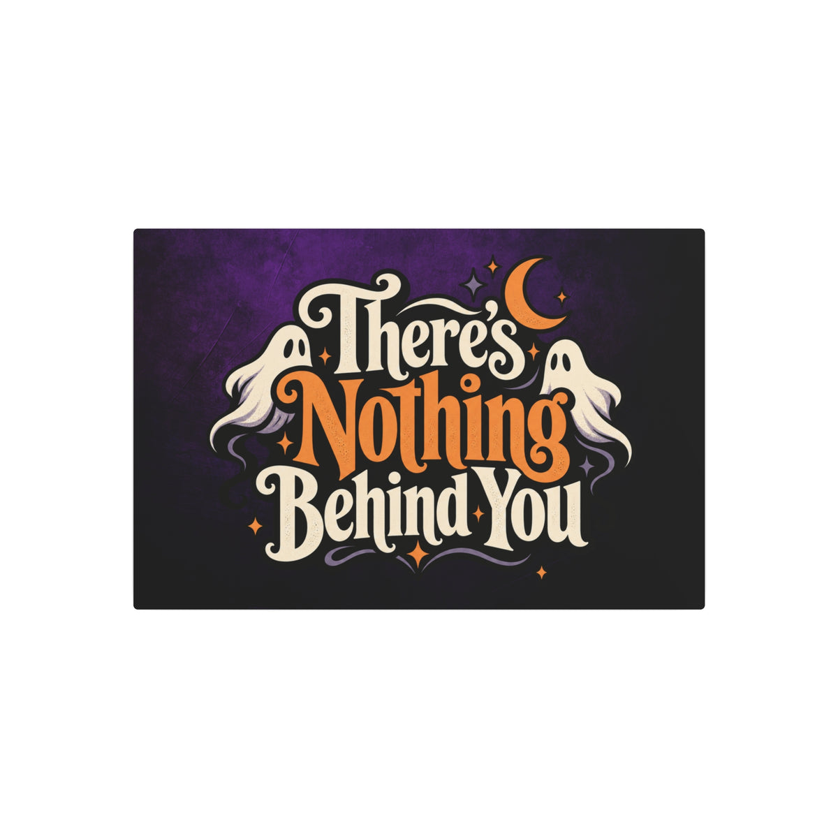 There’s Nothing Behind You Halloween Metal Sign