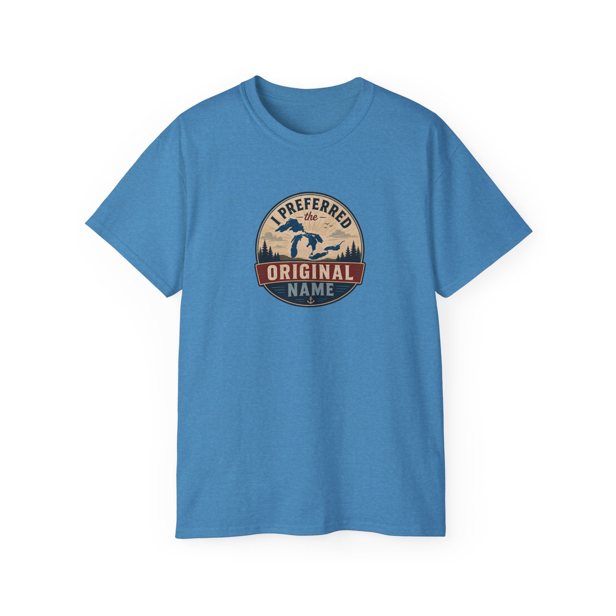 I Preferred the Original Name T-Shirt | Great Lakes Renaming Humor Tee