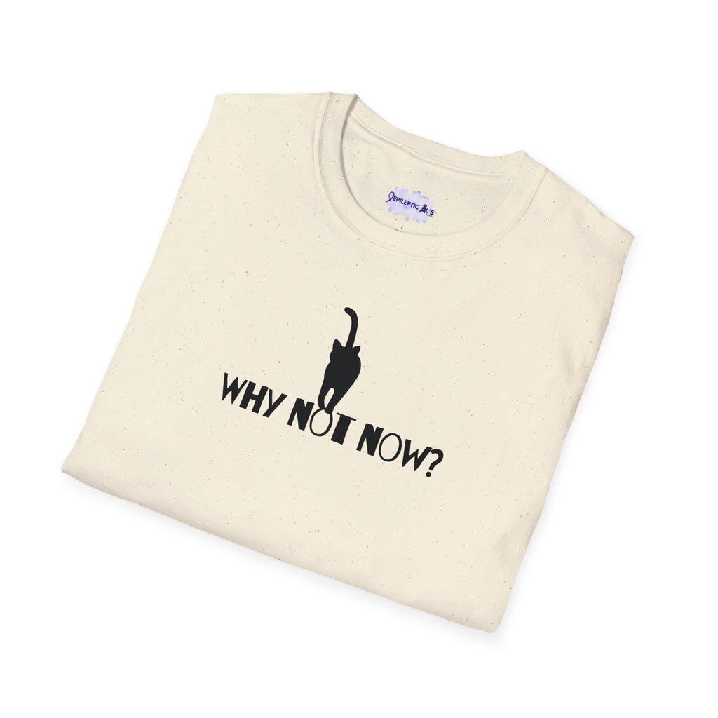 Why Not Now Unisex Softstyle T - Shirt - T - Shirt - Epileptic Al’s Shop