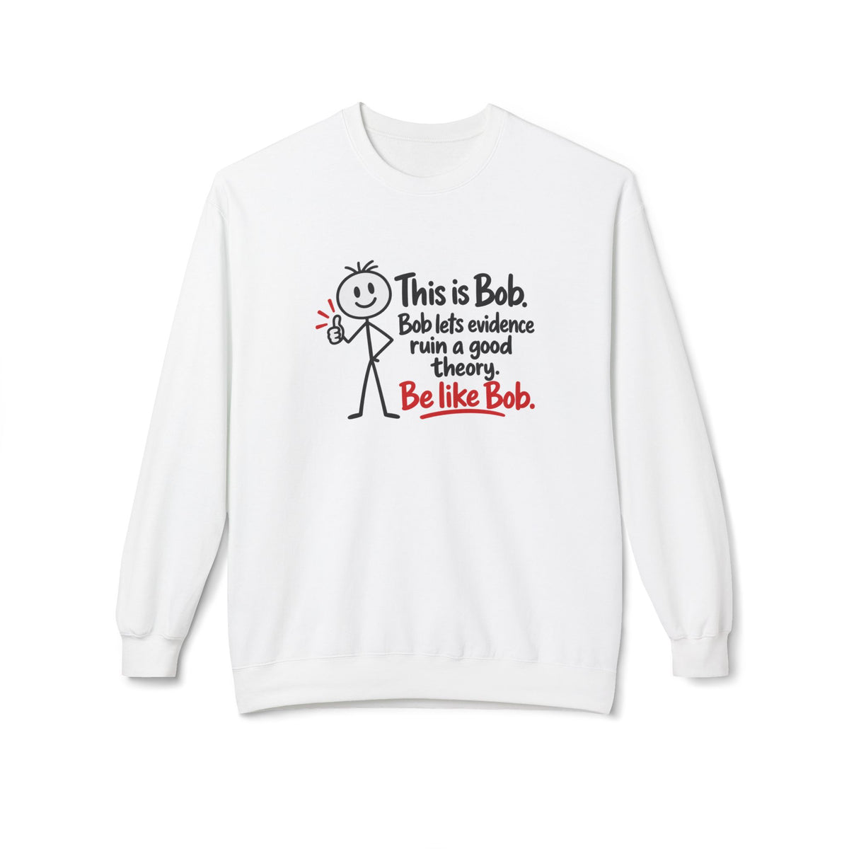 Be Like Bob True Crime Sweatshirt | Evidence Over Theories Crewneck