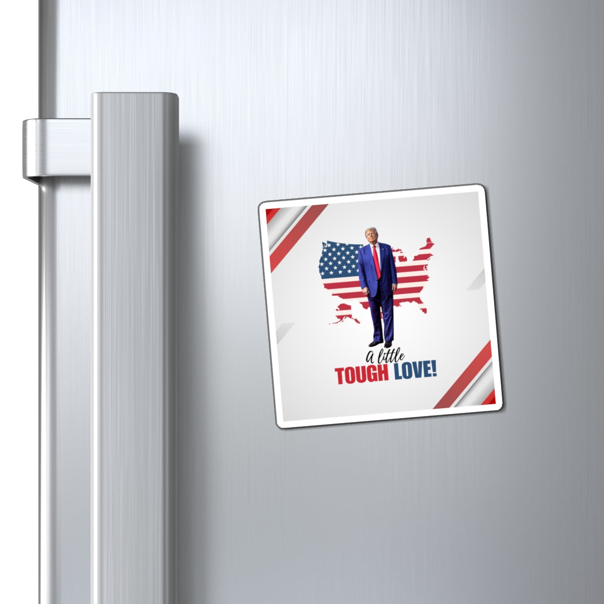 Patriotic Tough Love Magnet - Perfect for Political Enthusiasts