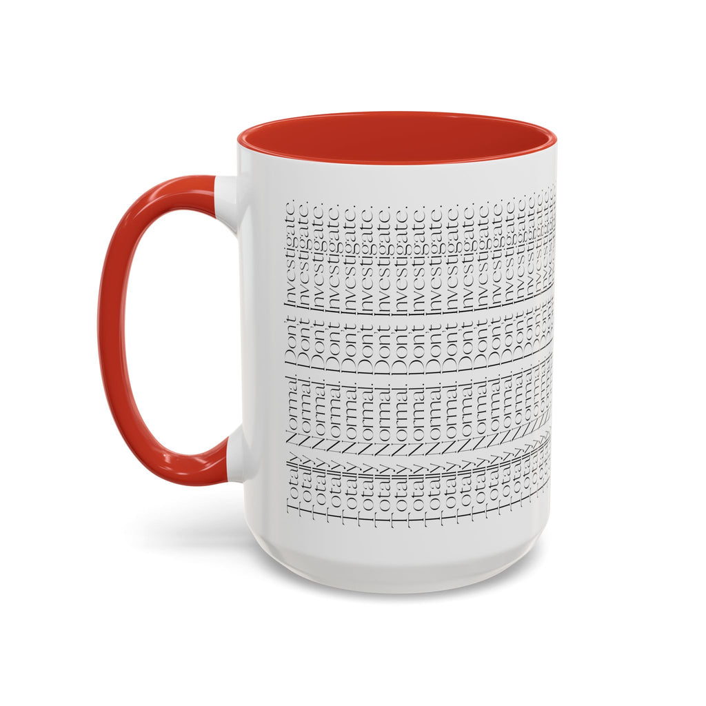 Totally Normal. Don’t Investigate Mug | True Crime & Social Media Humor Coffee Cup (11/15 oz)