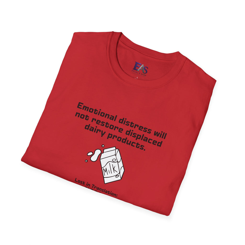AI Translation: Emotional Distress Will Not Restore Displaced Dairy Products T-Shirt