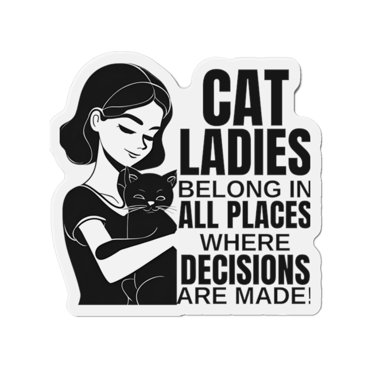 Cat Ladies Belong Die-Cut Magnets