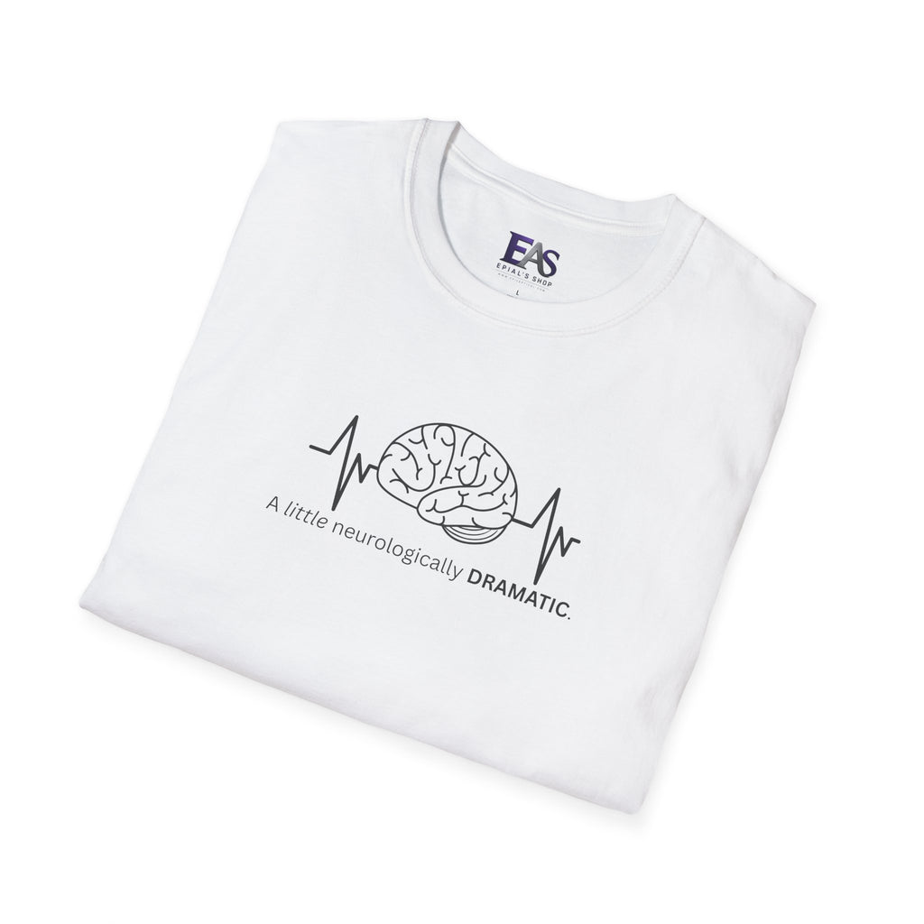 A Little Neurologically Dramatic Epilepsy Awareness T-Shirt