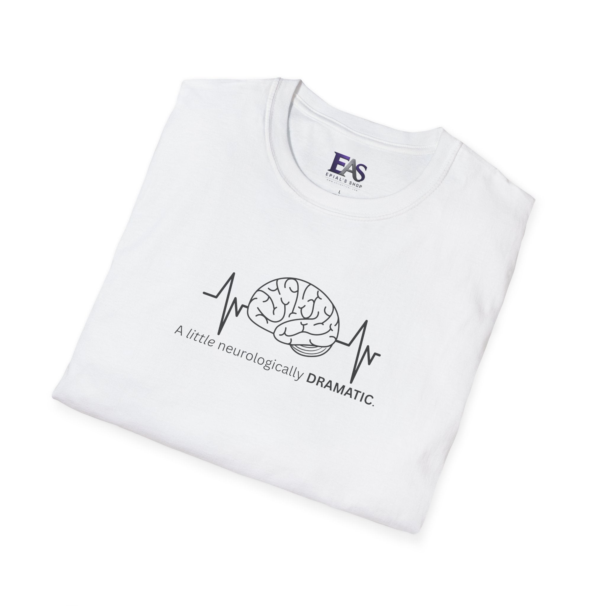 A Little Neurologically Dramatic Epilepsy Awareness T-Shirt