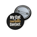My Cat Is My Emergency Contact Pinback Button