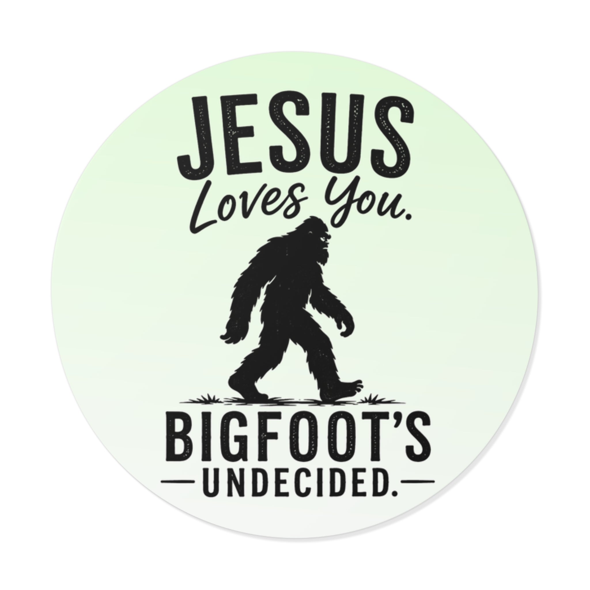Jesus Loves You. Bigfoot’s Undecided. Vinyl Sticker
