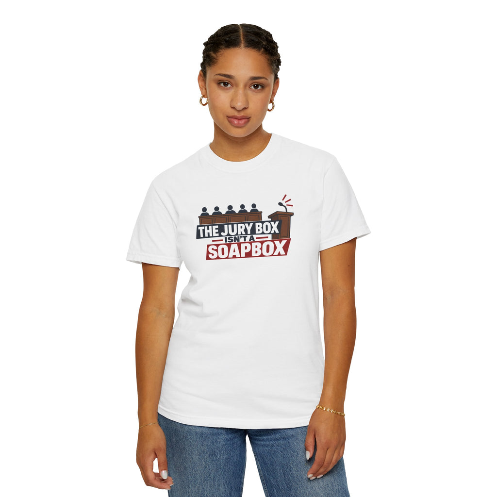 The Jury Box Isn’t a Soapbox Garment-Dyed T-Shirt