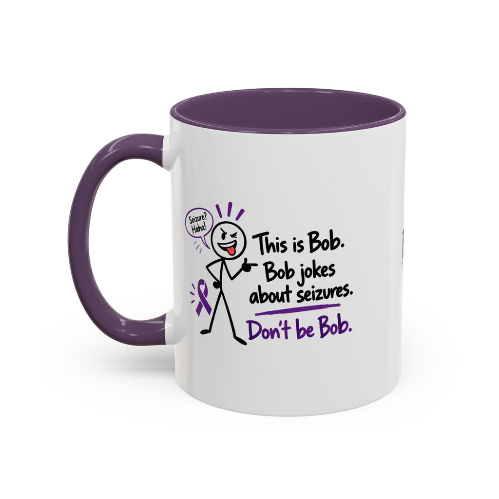 Don’t Be Bob Seizure Joke Mug | Epilepsy Awareness Coffee Mug (11 oz/15 oz)