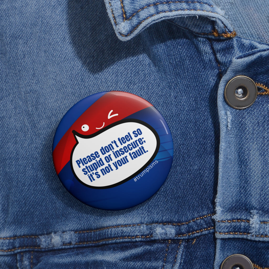 Don't Feel Stupid: Trumpisms Pin Buttons