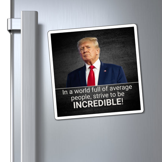Inspirational Quote Magnet - 'In a World Full of Average People, Strive to be incredible!' Printify