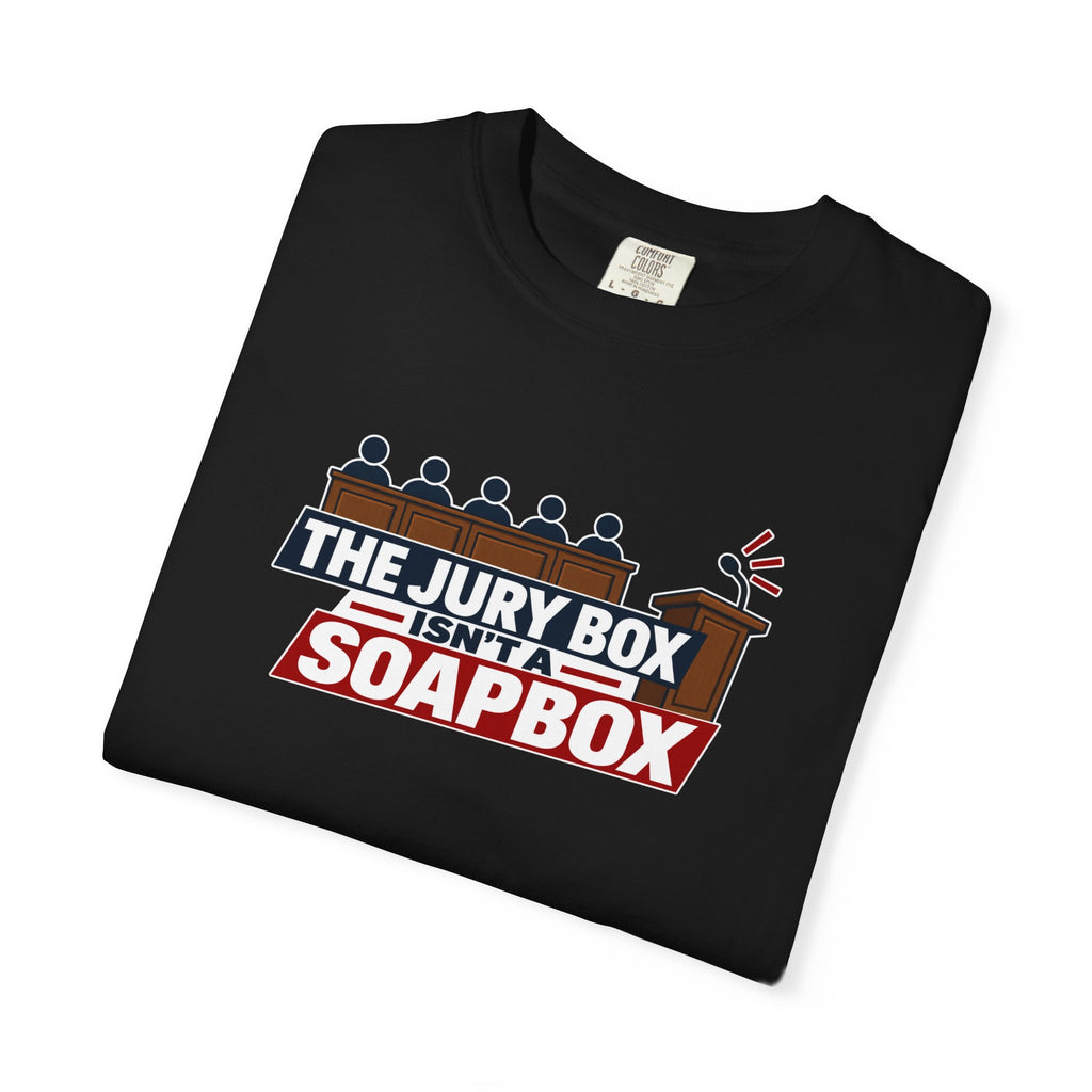 The Jury Box Isn’t a Soapbox Garment-Dyed T-Shirt
