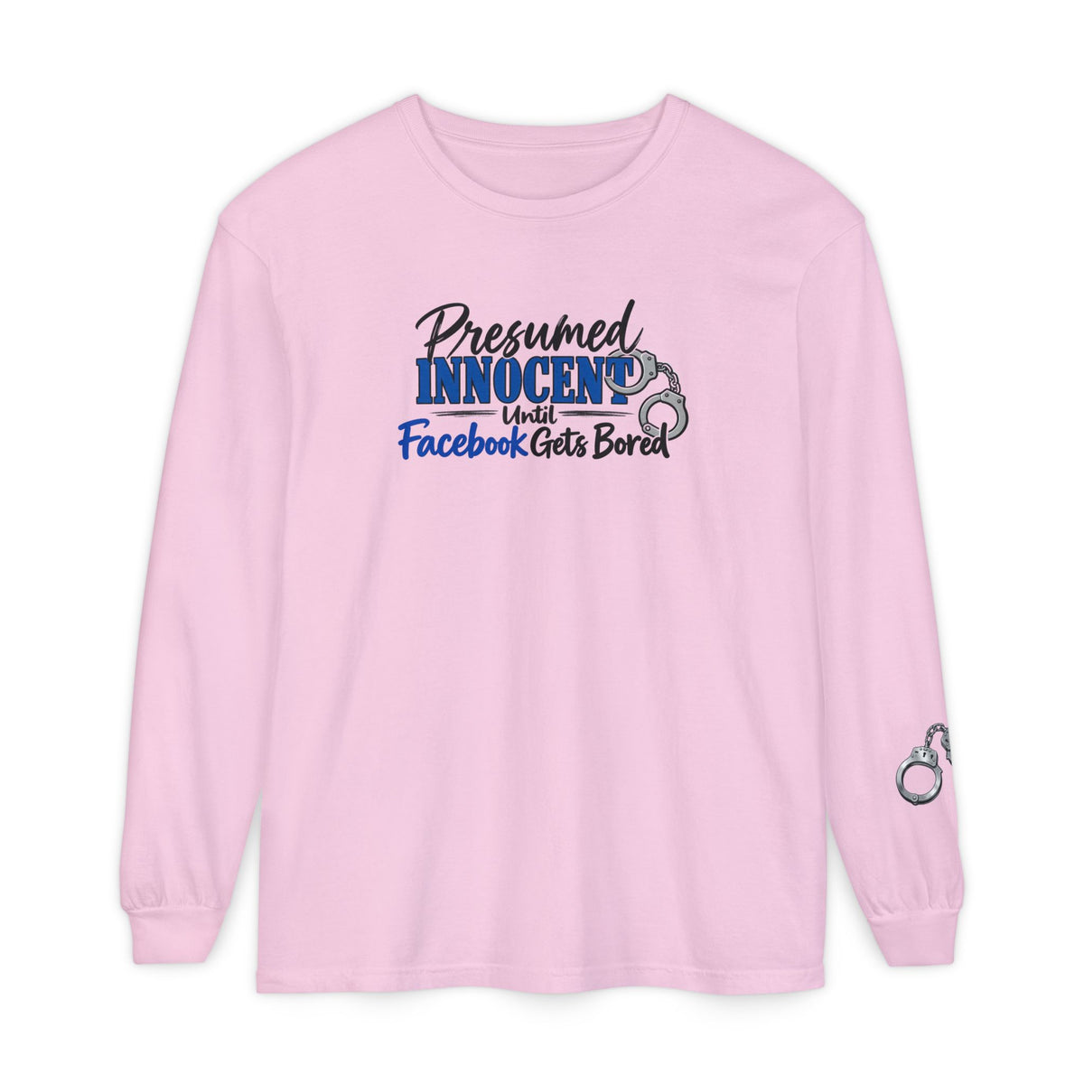 Presumed Innocent Until Facebook Gets Bored Long Sleeve Shirt