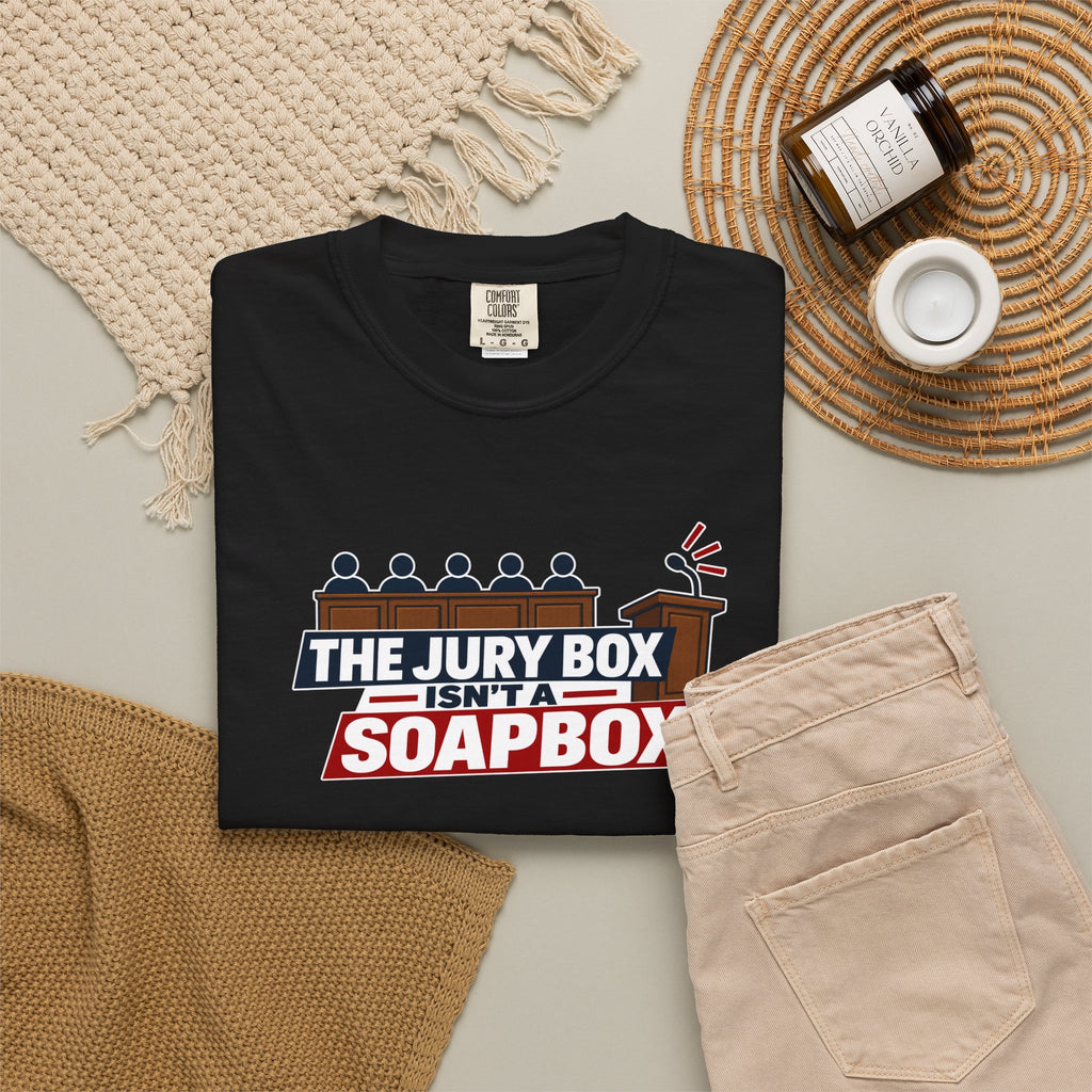 The Jury Box Isn’t a Soapbox Garment-Dyed T-Shirt