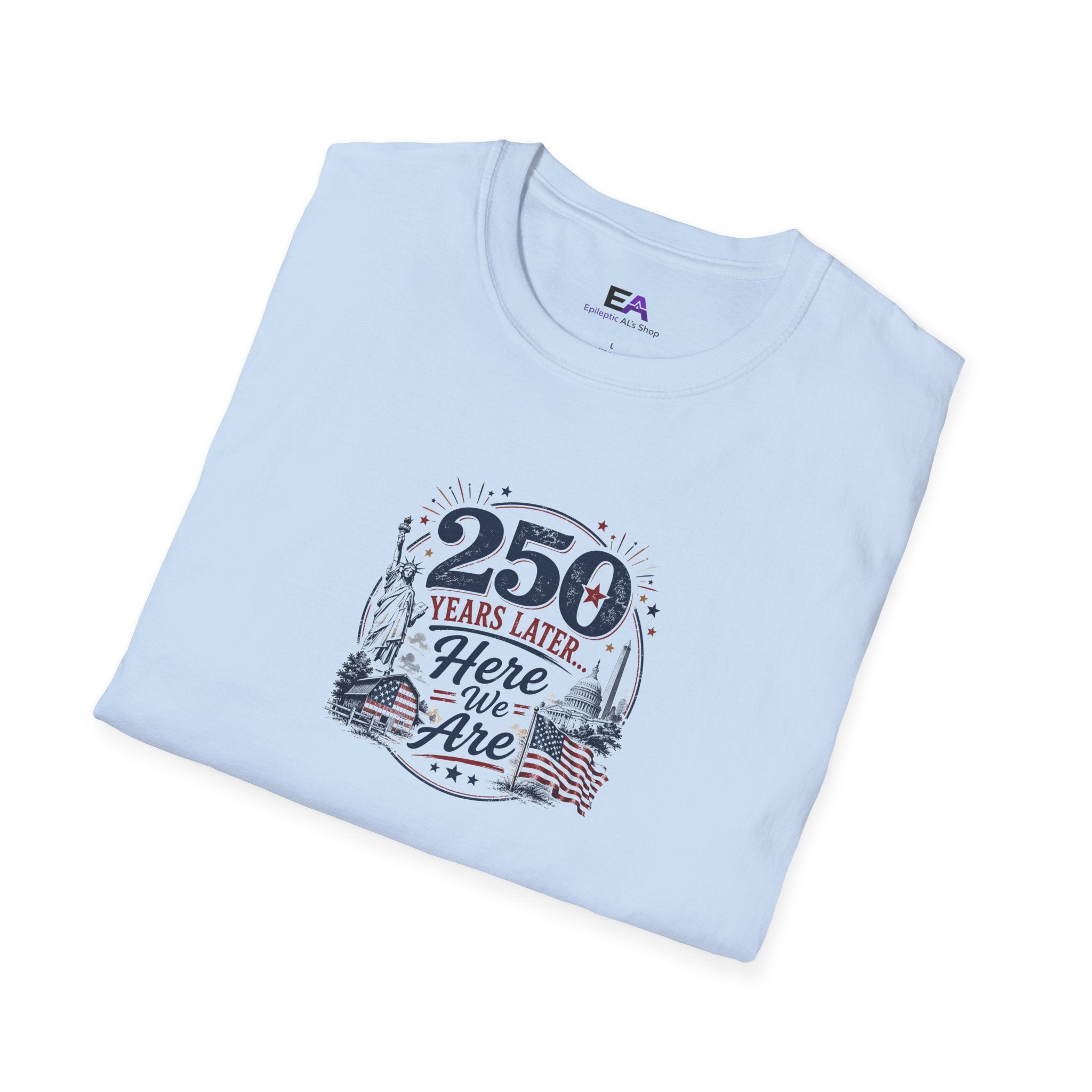 250 Years Later Here We Are T-Shirt | Patriotic Americana Graphic Tee