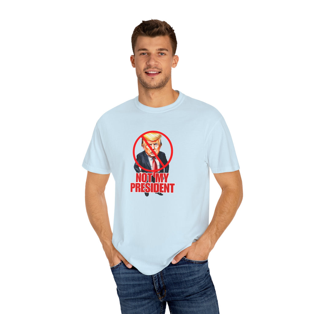 Protest Statement T-Shirt - "Not My President" Unisex Garment-Dyed Tee