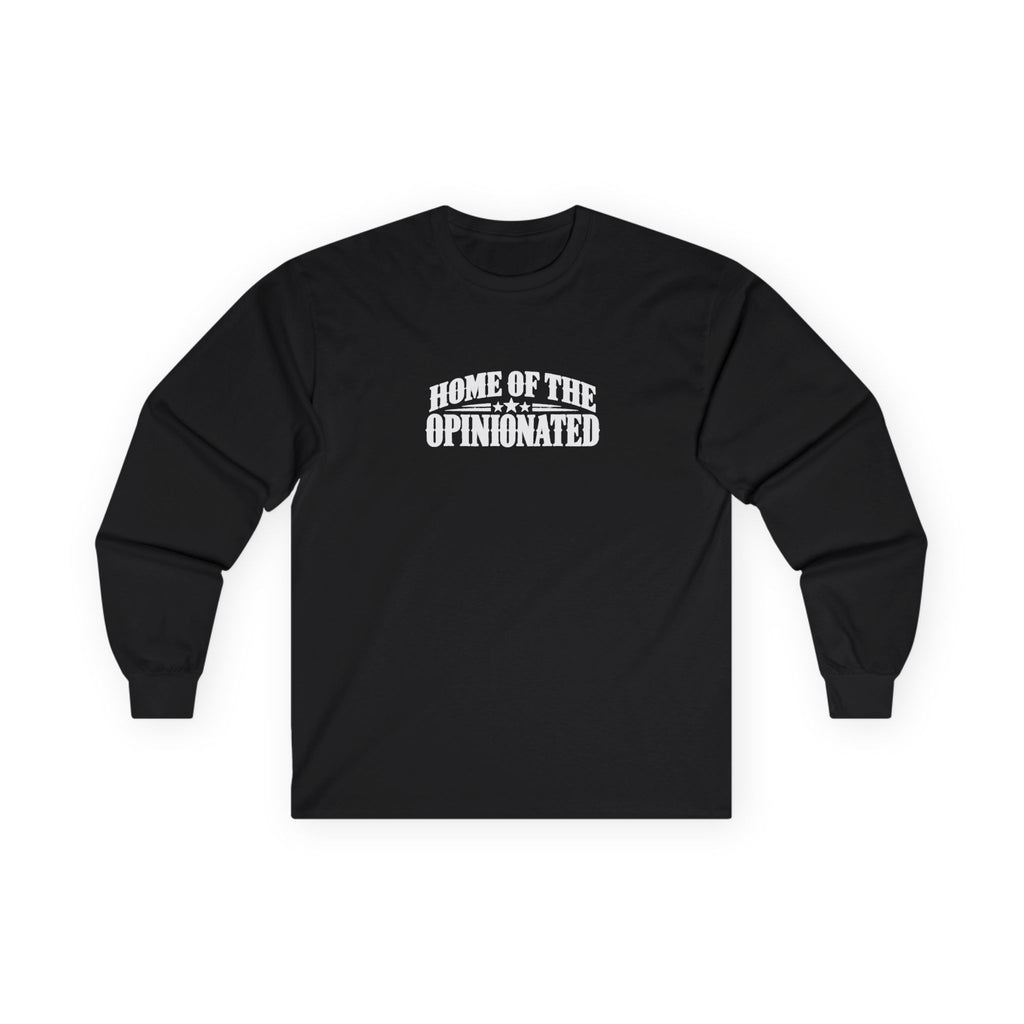 Home of the Opinionated Long Sleeve T-Shirt | Patriotic Humor & Free Speech Tee