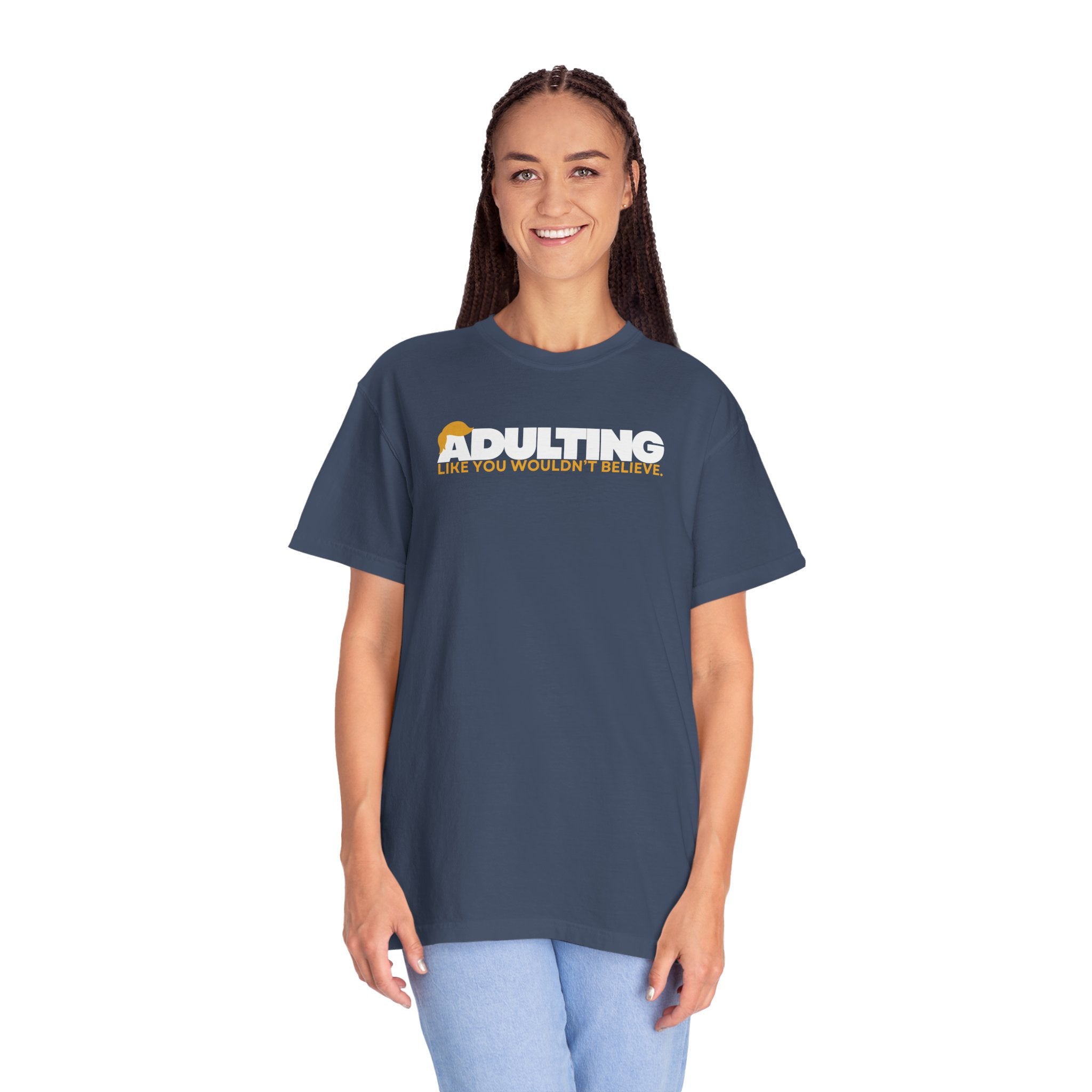 Adulting, Like You Wouldn’t Believe – Garment-Dyed Unisex T-Shirt