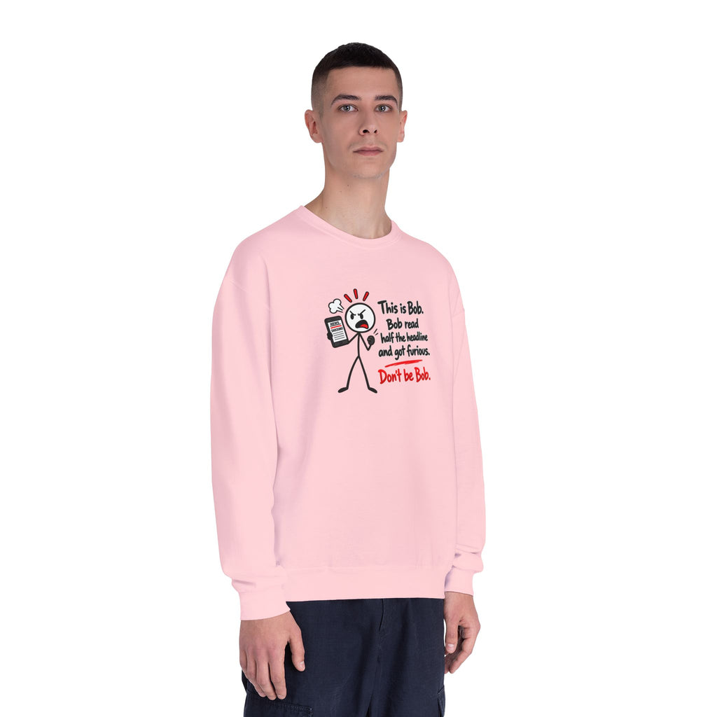 Don’t Be Bob Sweatshirt | Read Beyond the Headline Social Media Humor Crewneck