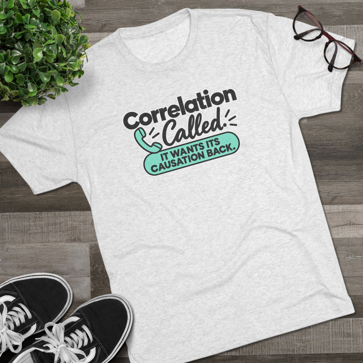 Correlation Called: It Wants Its Causation Back Tri-Blend T-Shirt