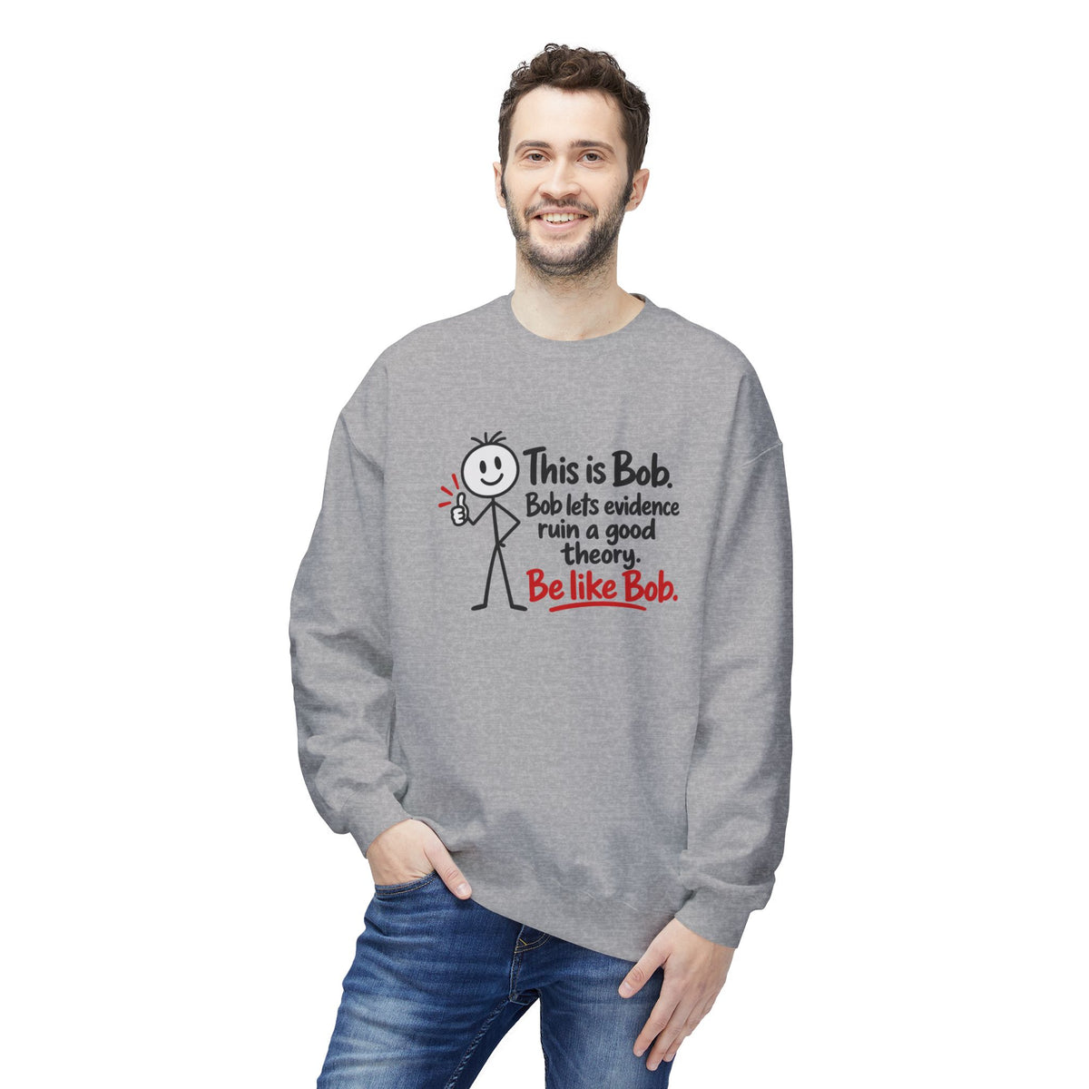 Be Like Bob True Crime Sweatshirt | Evidence Over Theories Crewneck