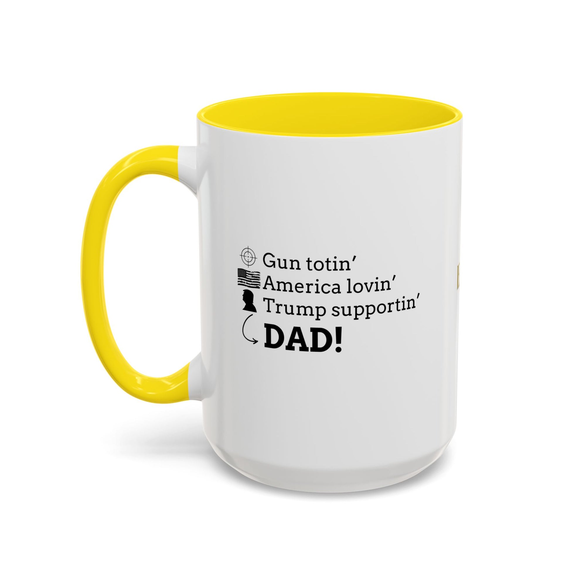 Patriotic Dad Coffee Mug - ‘Gun Totin’ America Lovin’ Trump Supportin’ DAD!’ - 11oz & 15oz