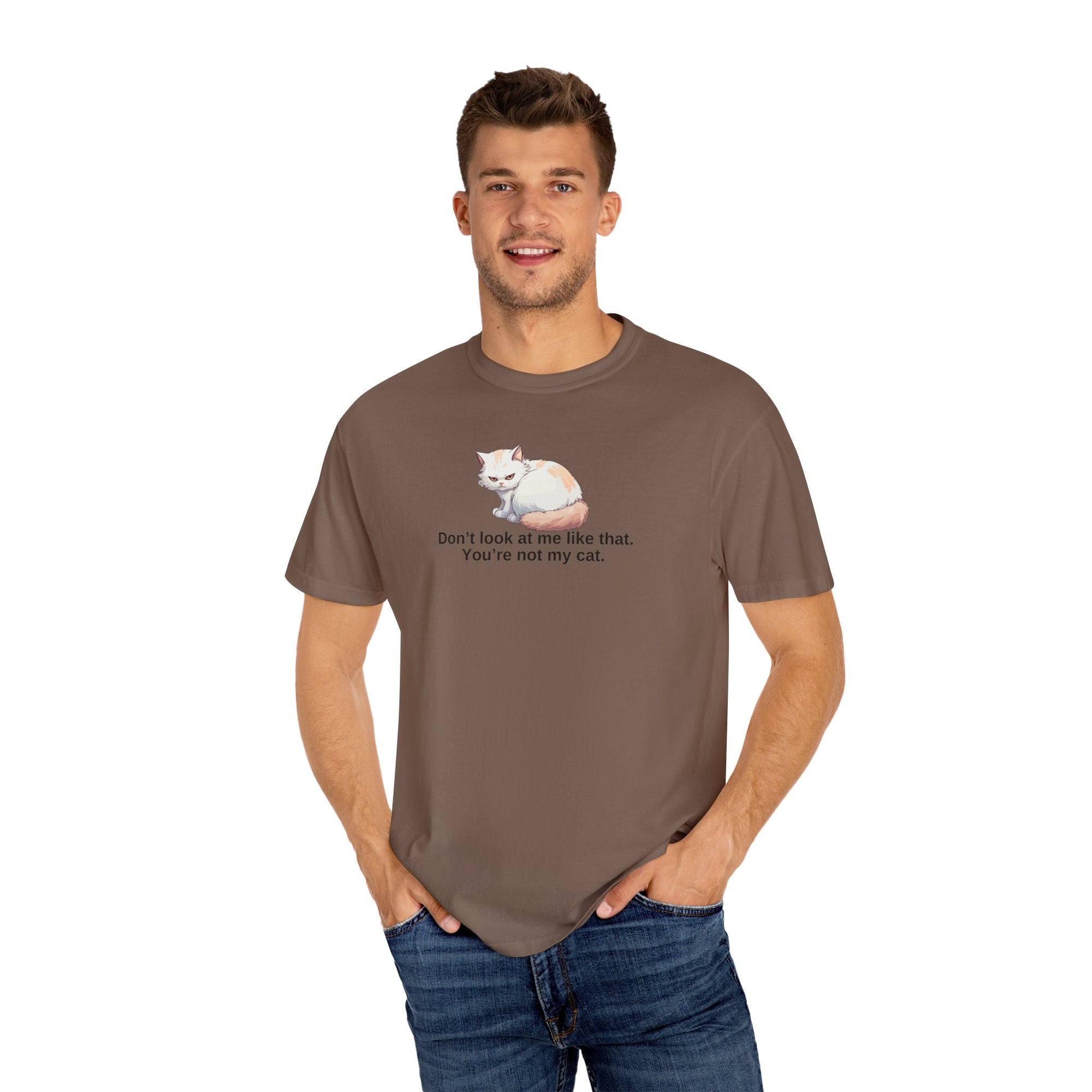 Don’t Look at Me Like That, You’re Not My Cat Unisex Garment-Dyed T-Shirt Printify