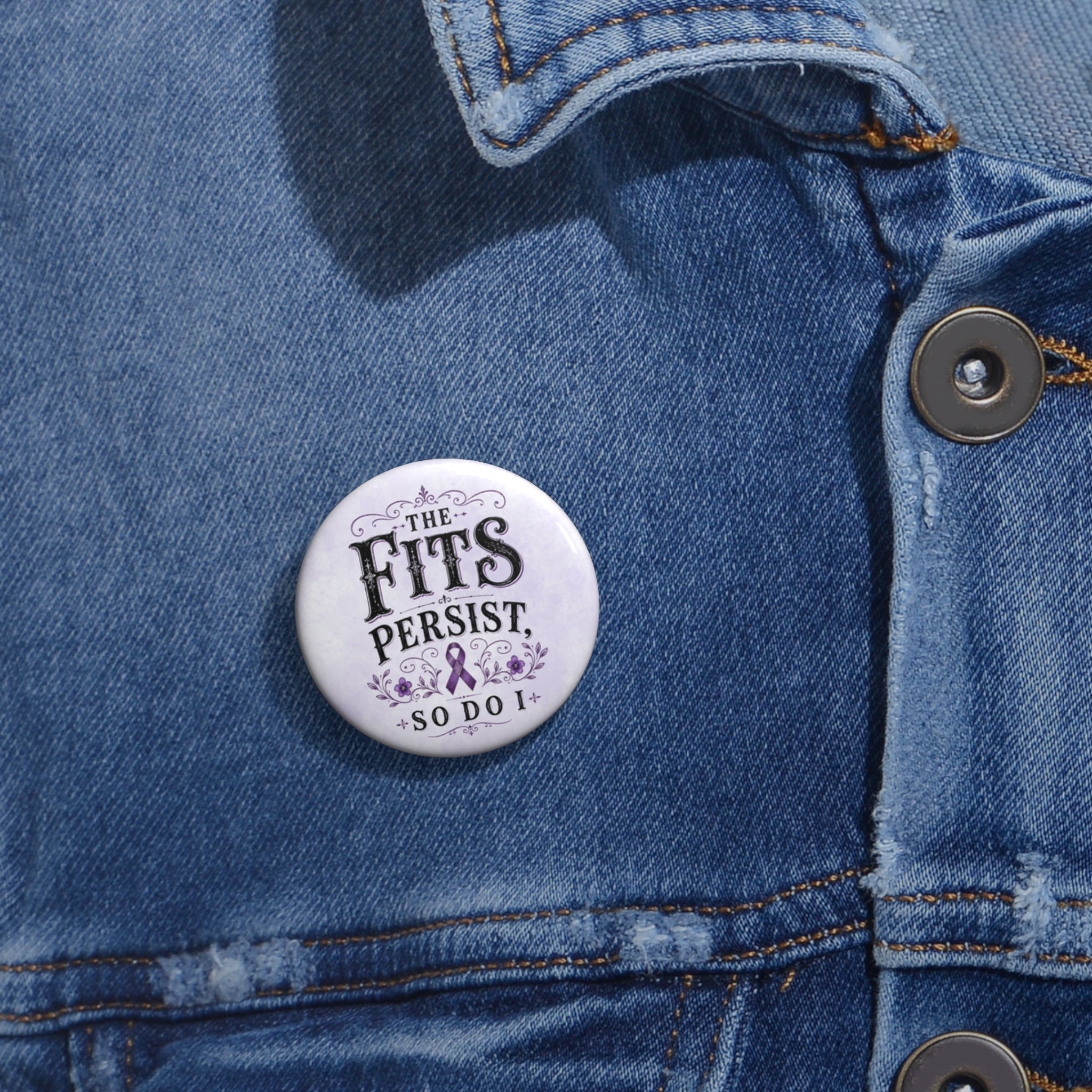 The Fits Persist, So Do I Epilepsy Awareness Pin Button